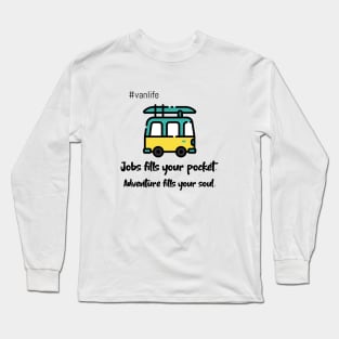 Jobs Fills Your Pocket.  Adventure Fills Your Soul Long Sleeve T-Shirt